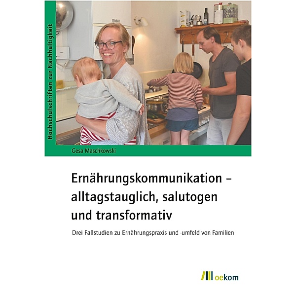 Ernährungskommunikation - alltagstauglich, salutogen und transformativ / Hochschulschriften zur Nachhaltigkeit Bd.83, Gesa Maschkowski