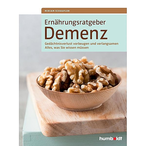 Ernährungsratgeber Demenz, Miriam Schaufler, Walter A. Drössler