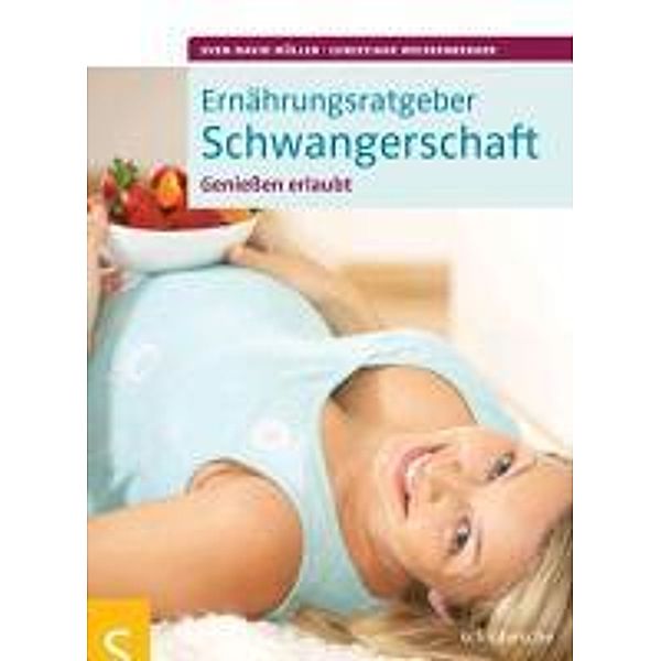 Ernährungsratgeber Schwangerschaft, Sven-David Müller, Christiane Weißenberger