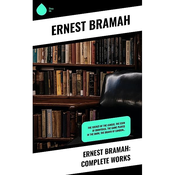 Ernest Bramah: Complete Works, Ernest Bramah