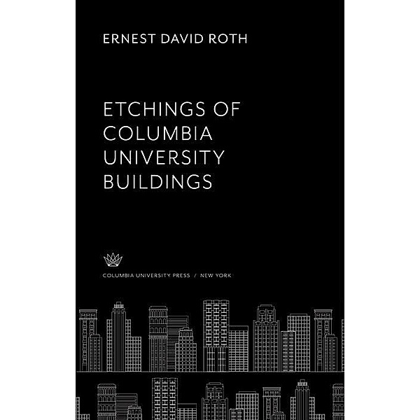 Ernest D. Roth Etchings of Columbia University Buildings, Ernest David Roth