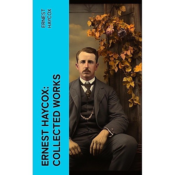 Ernest Haycox: Collected Works, Ernest Haycox