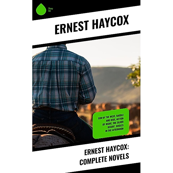 Ernest Haycox: Complete Novels, Ernest Haycox