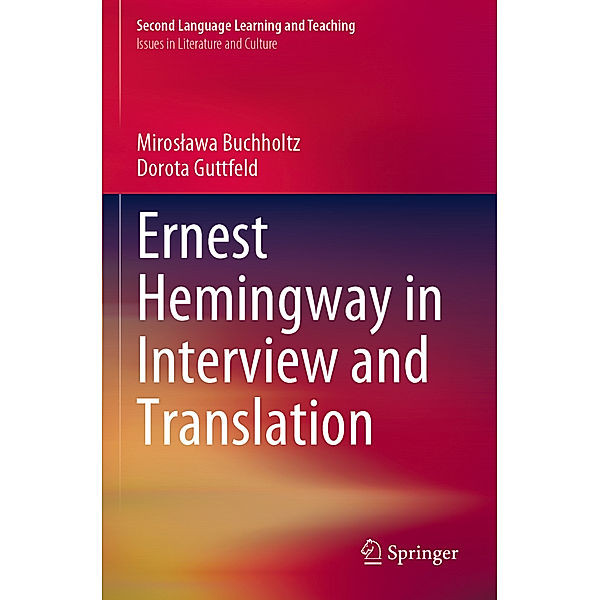 Ernest Hemingway in Interview and Translation, Miroslawa Buchholtz, Dorota Guttfeld