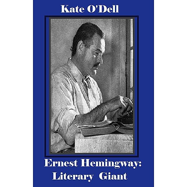 Ernest Hemingway: Literary Giant, Kate O'Dell