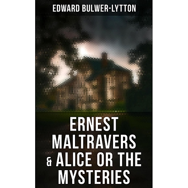 Ernest Maltravers & Alice or the Mysteries, Edward Bulwer-Lytton