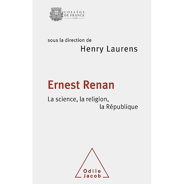 Ernest Renan. La science, la religion, la Republique, Laurens Henry Laurens