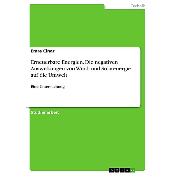 Erneuerbare Energien. Die negativen Auswirkungen von Wind- und Solarenergie auf die Umwelt, Emre Cinar