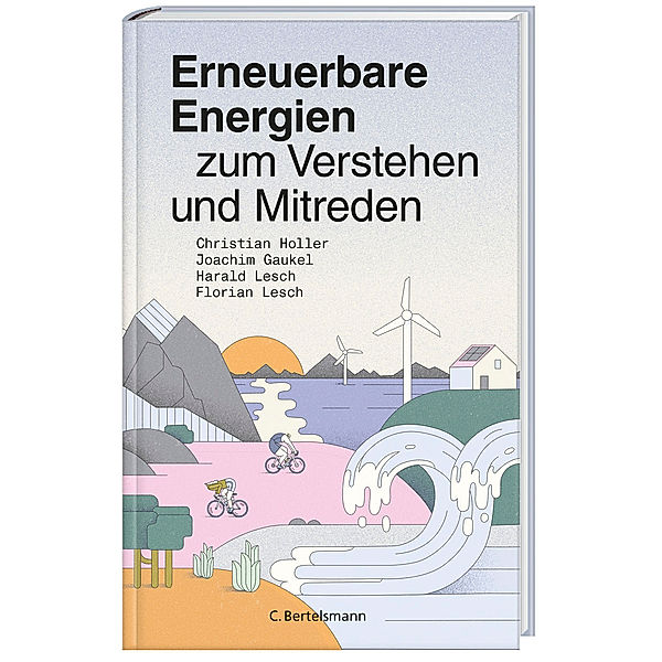 Erneuerbare Energien zum Verstehen und Mitreden, Joachim Gaukel, Christian Holler, Florian Lesch