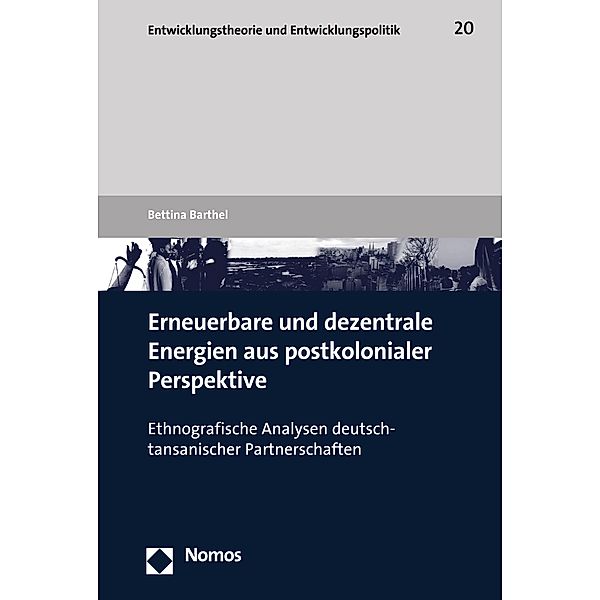 Erneuerbare und dezentrale Energien aus postkolonialer Perspektive / Entwicklungstheorie und Entwicklungspolitik Bd.20, Bettina Barthel