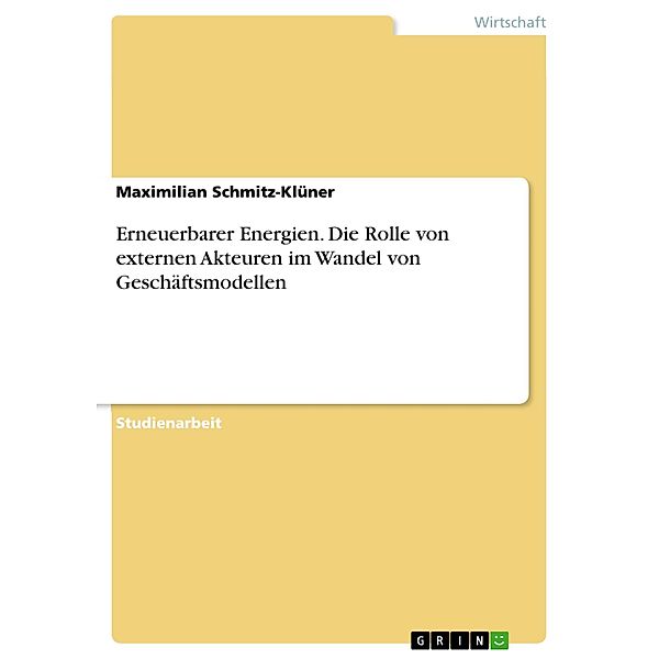 Erneuerbarer Energien. Die Rolle von externen Akteuren im Wandel von Geschäftsmodellen, Maximilian Schmitz-Klüner