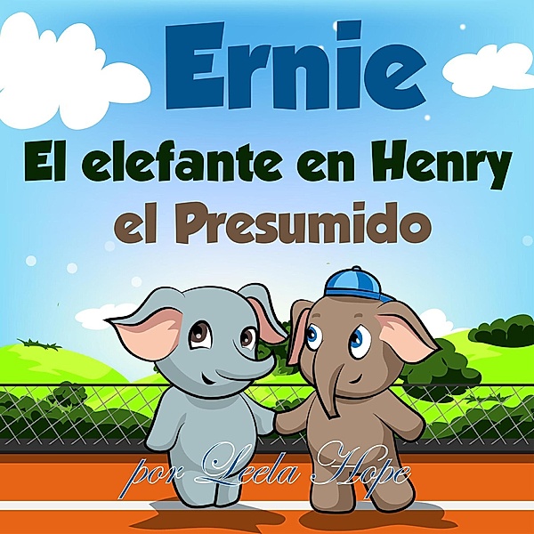 Ernie el Elefante en: Henry el Presumido (bedtime books for kids, #3) / bedtime books for kids, Leela Hope