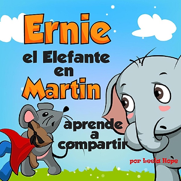 Ernie el Elefante en Martin aprende a compartir (Libros para ninos en español [Children's Books in Spanish)) / Libros para ninos en español [Children's Books in Spanish), Leela Hope