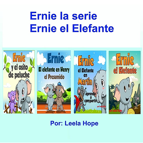 Ernie la serie Ernie el Elefante (Spanish Books for Kids, Español Libros para Niños, #3) / Spanish Books for Kids, Español Libros para Niños, Leela Hope