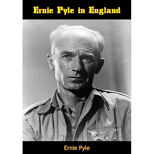 Ernie Pyle in England, Ernie Pyle