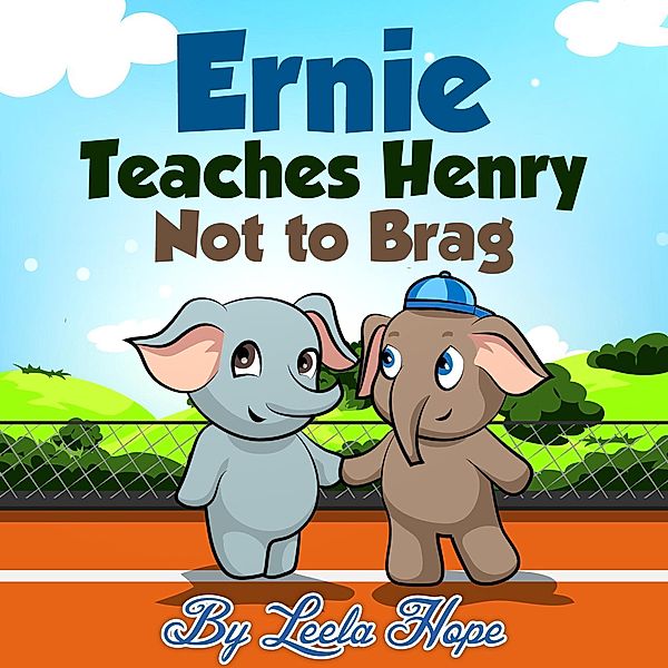Ernie Teaches Henry Not to Brag (Bedtime children's books for kids, early readers) / Bedtime children's books for kids, early readers, Leela Hope