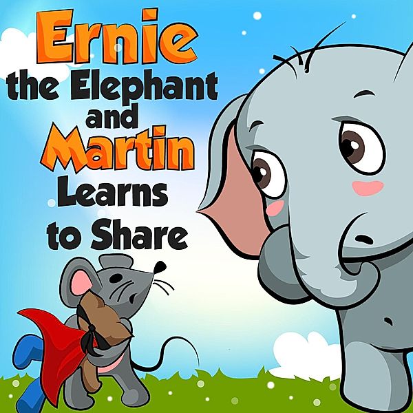 Ernie the Elephant and Martin Learn to Share (Bedtime children's books for kids, early readers) / Bedtime children's books for kids, early readers, Leela Hope