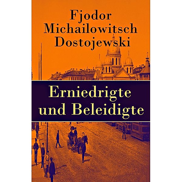 Erniedrigte und Beleidigte, Fjodor Michailowitsch Dostojewski