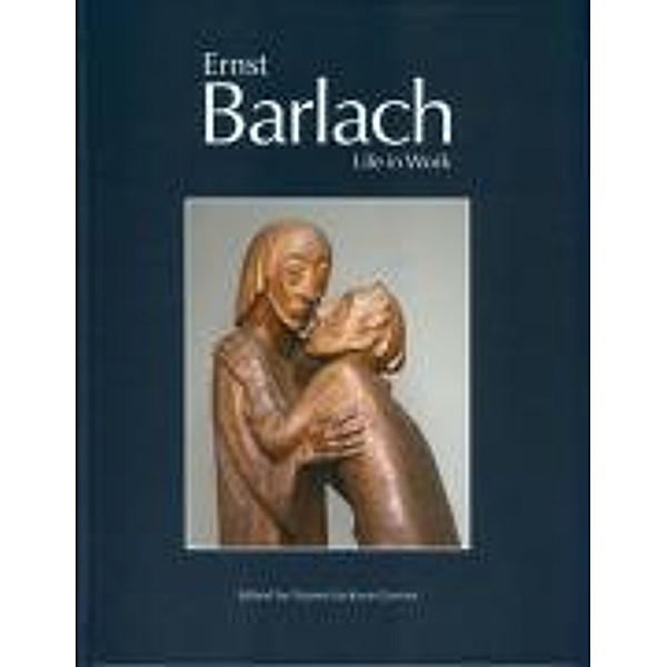 Ernst Barlach - Life in Work, Naomi Jackson-Groves