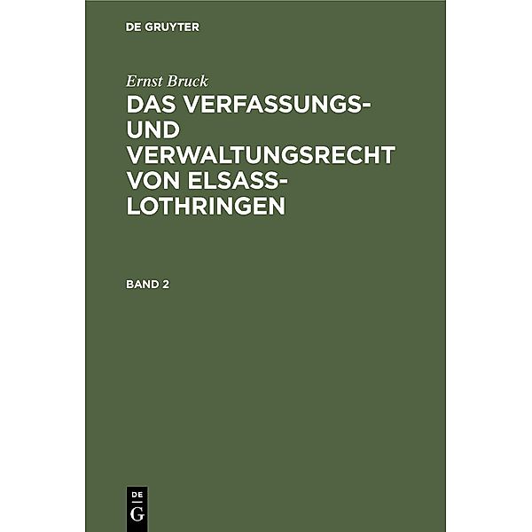 Ernst Bruck: Das Verfassungs- und Verwaltungsrecht von Elsass-Lothringen. Band 2, Ernst Bruck