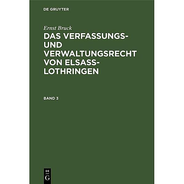 Ernst Bruck: Das Verfassungs- und Verwaltungsrecht von Elsass-Lothringen. Band 3, Ernst Bruck