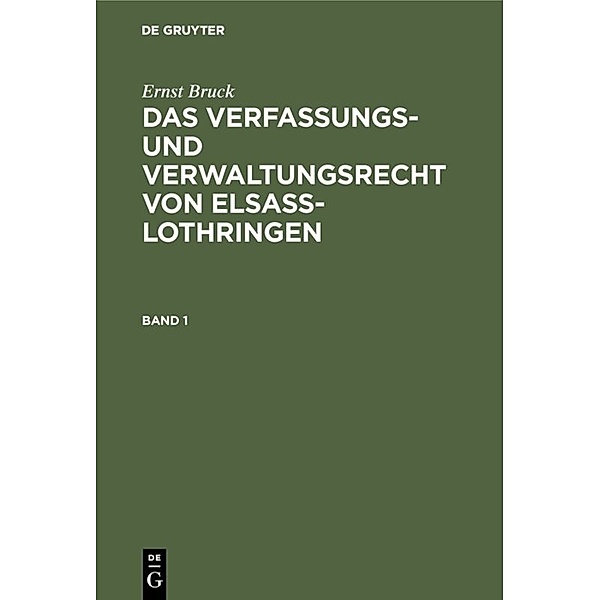 Ernst Bruck: Das Verfassungs- und Verwaltungsrecht von Elsass-Lothringen. Band 1, Ernst Bruck