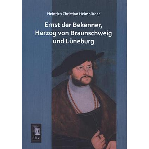 Ernst der Bekenner, Herzog von Braunschweig und Lüneburg, Heinrich Christian Heimbürger
