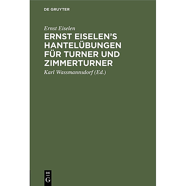 Ernst Eiselen's Hantelübungen für Turner und Zimmerturner, Ernst Eiselen