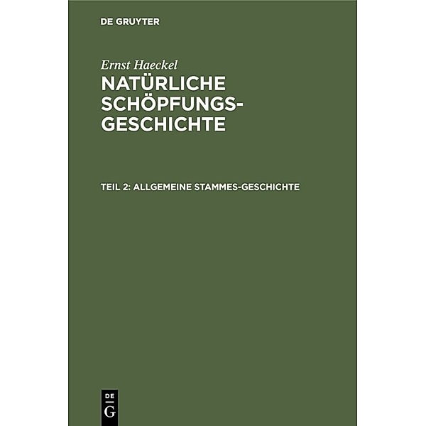 Ernst Haeckel: Natürliche Schöpfungs-Geschichte / Teil 2 / Allgemeine Stammes-Geschichte, Ernst Haeckel