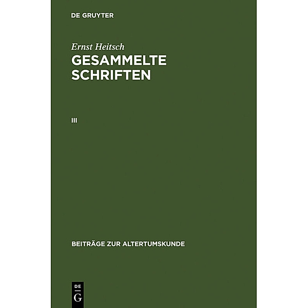Ernst Heitsch: Gesammelte Schriften. III.Bd.3, Ernst Heitsch
