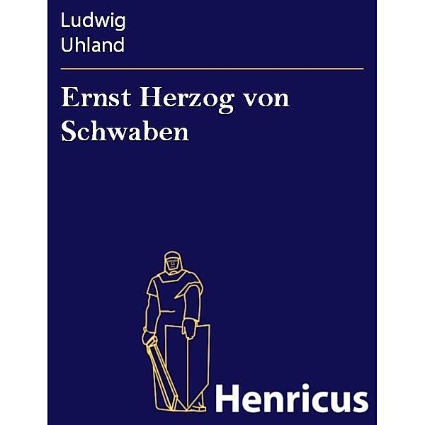 Ernst Herzog von Schwaben, Ludwig Uhland