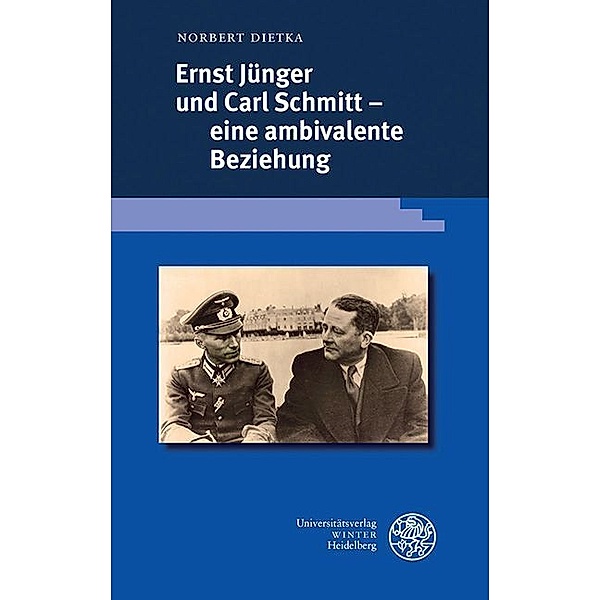 Ernst Jünger und Carl Schmitt - eine ambivalente Beziehung, Norbert Dietka
