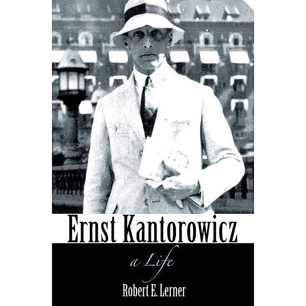 Ernst Kantorowicz - A Life, Robert E. Lerner