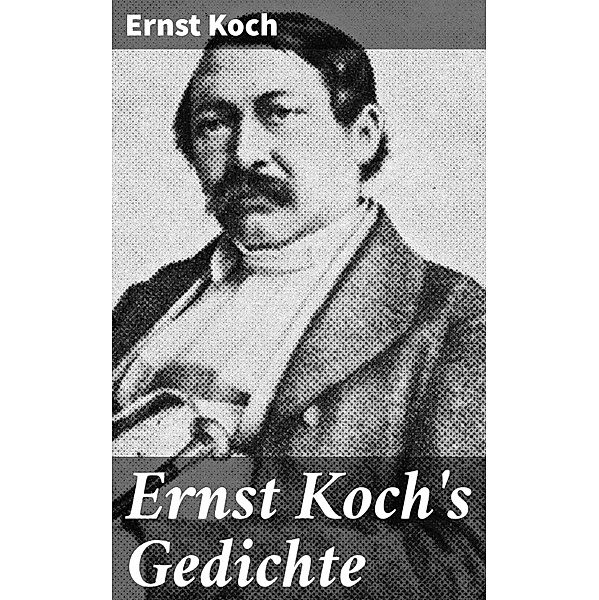 Ernst Koch's Gedichte, Ernst Koch