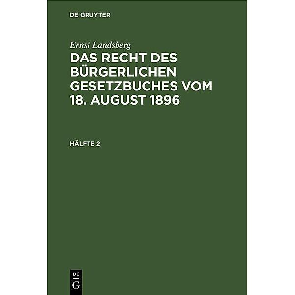 Ernst Landsberg: Das Recht des Bürgerlichen Gesetzbuches vom 18. August 1896. Hälfte 2, Ernst Landsberg