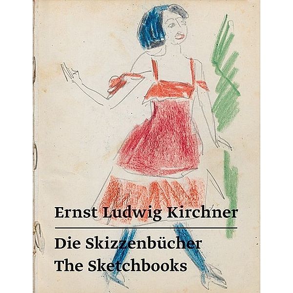 Ernst Ludwig Kirchner - Die Skizzenbücher / The Sketchbooks, Ernst L. Kirchner