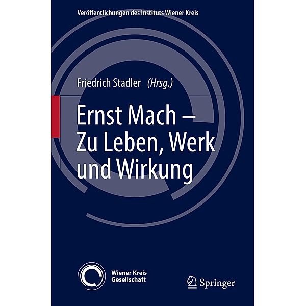 Ernst Mach - Zu Leben, Werk und Wirkung / Veröffentlichungen des Instituts Wiener Kreis Bd.29