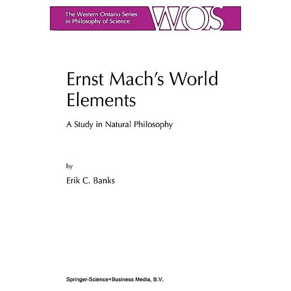 Ernst Mach's World Elements / The Western Ontario Series in Philosophy of Science Bd.68, E. C. Banks