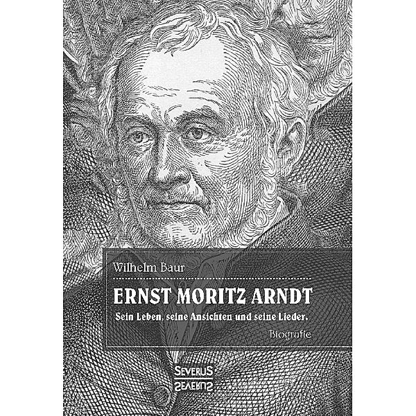 Ernst Moritz Arndt. Eine Biographie., Wilhelm Baur