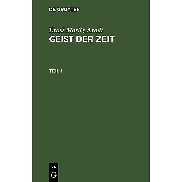 Ernst Moritz Arndt: Geist der Zeit. Teil 1, Ernst Moritz Arndt