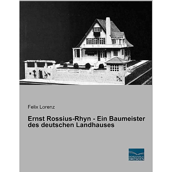 Ernst Rossius-Rhyn - Ein Baumeister des deutschen Landhauses