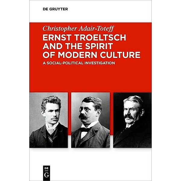 Ernst Troeltsch and the Spirit of Modern Culture / Troeltsch-Studien. Neue Folge Bd.6, Christopher Adair-Toteff