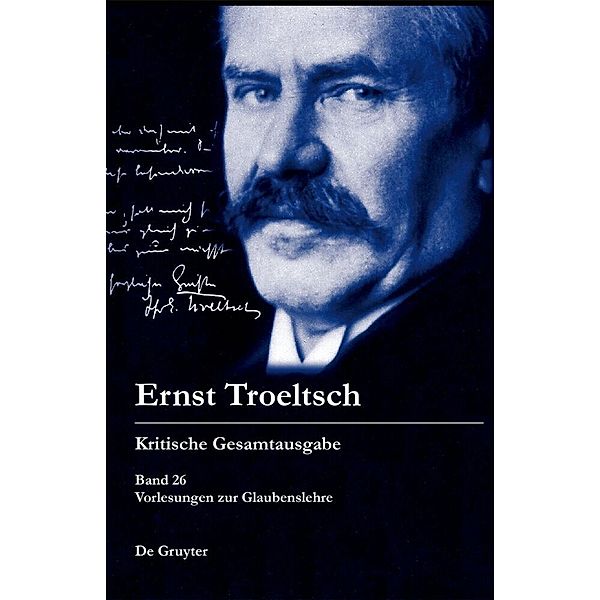 Ernst Troeltsch: Kritische Gesamtausgabe / Band 26 26 / Vorlesungen zur Glaubenslehre