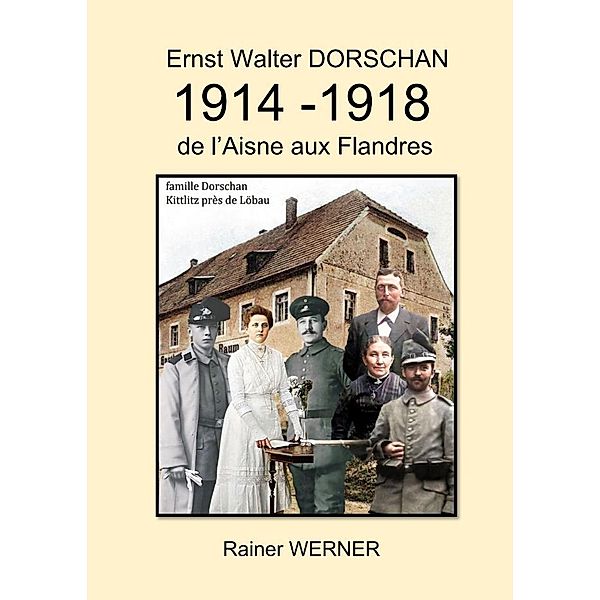 Ernst Walter DORSCHAN 1914 -1918 de l'Aisne aux Flandres, Rainer Werner