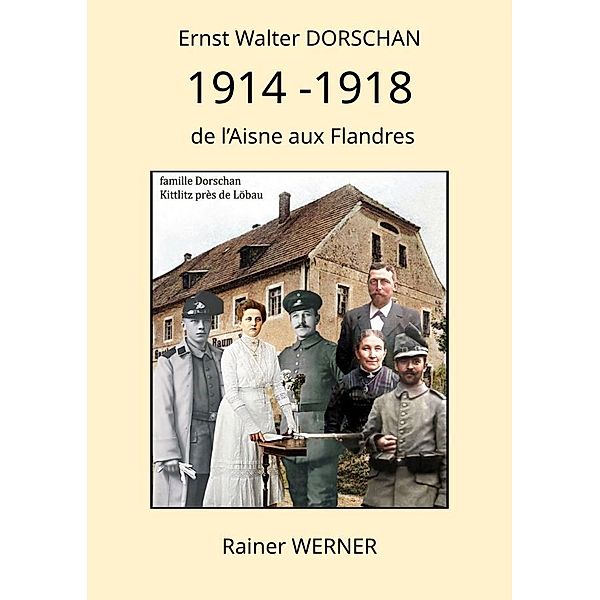Ernst Walter DORSCHAN 1914 -1918 de l'Aisne aux Flandres, Rainer Werner