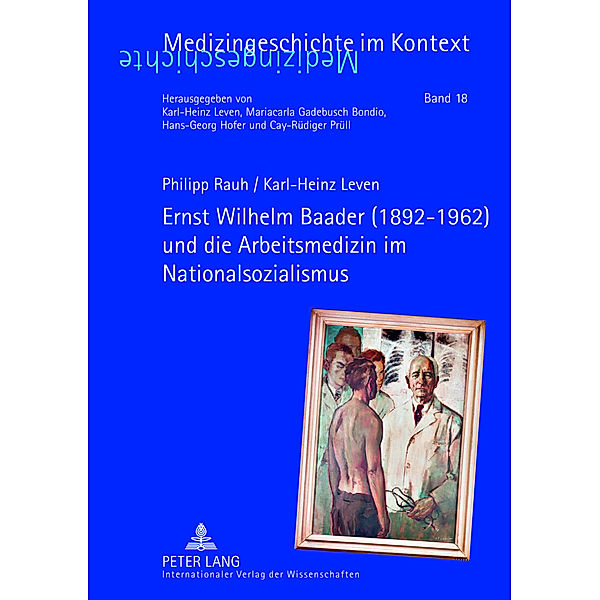Ernst Wilhelm Baader (1892-1962) und die Arbeitsmedizin im Nationalsozialismus, Philipp Rauh, Karl-Heinz Leven