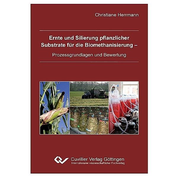 Ernte und Silierung pflanzlicher  Substrate für die Biomethanisierung -  Prozessgrundlagen und Bewertung