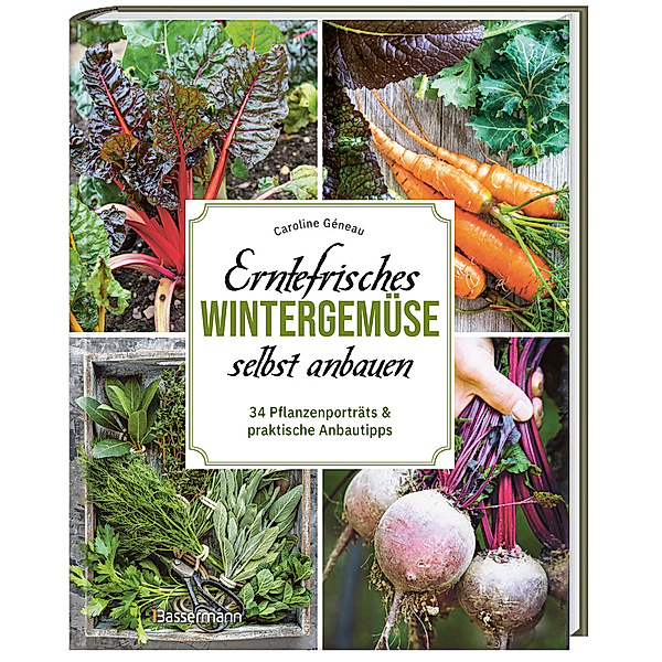 Erntefrisches Wintergemüse selbst anbauen. 34 Pflanzenporträts & praktische Anbautipps, Caroline Géneau