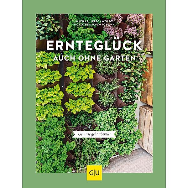 Ernteglück auch ohne Garten / GU Garten extra, Dorothea Baumjohann, Michael Breckwoldt