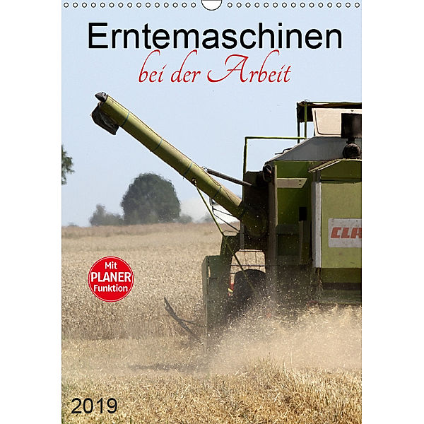 Erntemaschinen bei der Arbeit (Wandkalender 2019 DIN A3 hoch), SchnelleWelten